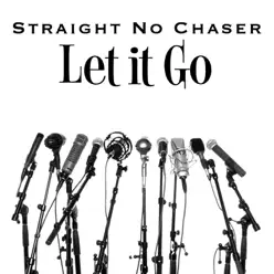 Let It Go - Single - Straight No Chaser Let It Go - Single - Straight No Chaser