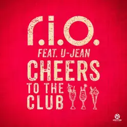 Cheers to the Club (feat. U-Jean) [Remixes] - R.i.o.