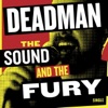 Deadman - The Sound and the Fury