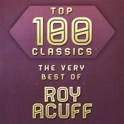 Top 100 Classics - The Very Best of Roy Acuff - Roy Acuff