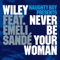 Never Be Your Woman (feat. Emeli Sandé) - Wiley & Naughty Boy lyrics