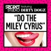 Do the Miley Cyrus (feat. Dirty Dogz) - Single