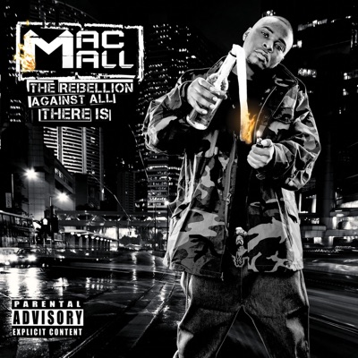 The Rebellion Against All There Is - Mac Mall