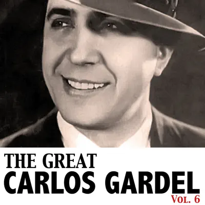The Great Gardel, Vol. 6 - Carlos Gardel The Great Gardel, Vol. 6 - Carlos Gardel