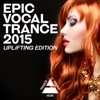 Epic Vocal Trance 2015: Uplifting Edition, 2015