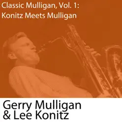 Classic Mulligan, Vol. 1: Konitz Meets Mulligan - Gerry Mulligan Classic Mulligan, Vol. 1: Konitz Meets Mulligan - Gerry Mulligan