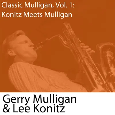 Classic Mulligan, Vol. 1: Konitz Meets Mulligan - Gerry Mulligan Classic Mulligan, Vol. 1: Konitz Meets Mulligan - Gerry Mulligan
