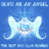 Send Me an Angel: The Best 90's Club Remixes of House, Trance and Techno