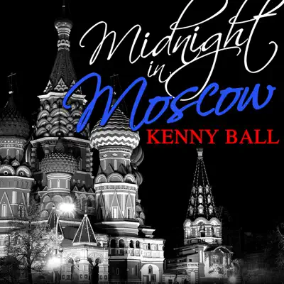 Midnight in Moscow (Remastered) - EP - Kenny Ball Midnight in Moscow (Remastered) - EP - Kenny Ball