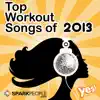 SparkPeople - Top Workout Songs of 2013 (60 Min. Non-Stop Workout Mix @ 132 BPM) album lyrics, reviews, download