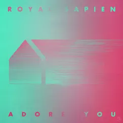 Adore You - Single by Royal Sapien album reviews, ratings, credits