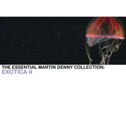 The Essential Martin Denny Collection: Exotica II - Martin Denny The Essential Martin Denny Collection: Exotica II - Martin Denny
