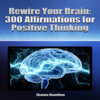 Zhanna Hamilton - Rewire Your Brain: 300 Affirmations for Positive Thinking (Unabridged) artwork