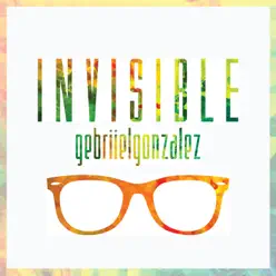 Invisible - Single - Gebriiel Gonzalez
