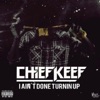 Chief Keef - I Ain't Done Turning Up