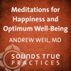 Meditations for Happiness and Optimum Well Being - Andrew Weil, M.D.