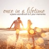 ONCE IN A LIFETIME - A piano soundtrack to your memories artwork