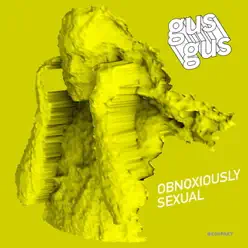 Obnoxiously Sexual - Single - Gus Gus Obnoxiously Sexual - Single - Gus Gus