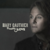 Trouble and Love - Mary Gauthier