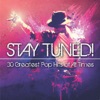 STAY TUNED! 30 Greatest Pop Hits of All Times