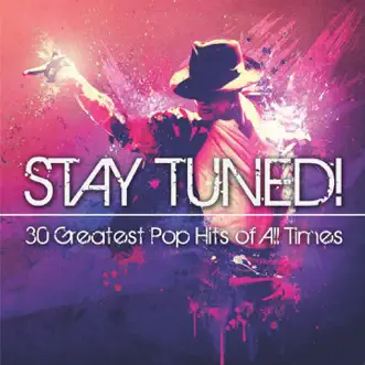 STAY TUNED! 30 Greatest Pop Hits of All Times by Various Artists album reviews, ratings, credits