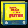 Back from the Futer album lyrics, reviews, download