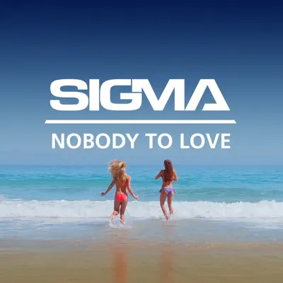 Nobody To Love - Single - Sigma