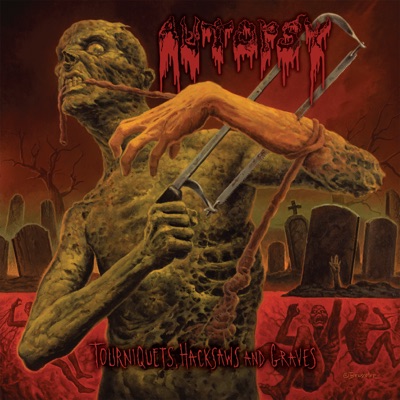 Tourniquets, Hacksaws & Graves - Autopsy