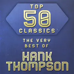 Top 50 Classics - The Very Best of Hank Thompson - Hank Thompson
