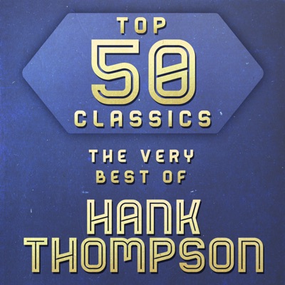 Top 50 Classics - The Very Best of Hank Thompson - Hank Thompson