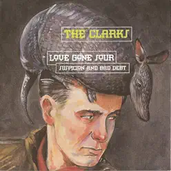 Love Gone Sour Suspicion and Bad Debt - The Clarks