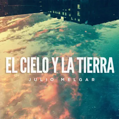 El Cielo Y La Tierra - Single - Julio Melgar