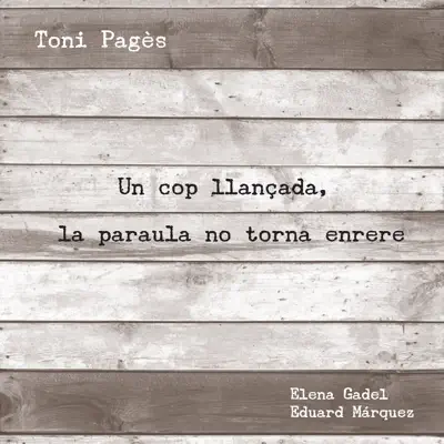 Un cop llançada, la paraula no torna enrere (feat. Elena Gadel & Eduard Márquez) - Toni Pagès Un cop llançada, la paraula no torna enrere (feat. Elena Gadel & Eduard Márquez) - Toni Pagès