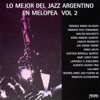 Lo Mejor del Jazz Argentino (Melopea) Vol. 2