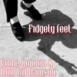 Fidgety Feet - Eddie Condon
