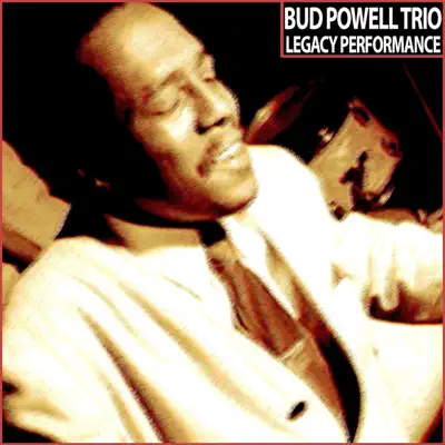 Legacy Performance (Remastered) - Bud Powell Trio Legacy Performance (Remastered) - Bud Powell Trio