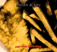 Just While We're Here - Single by Smith & Fitz album reviews, ratings, credits