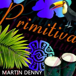 Primitiva - Martin Denny Primitiva - Martin Denny