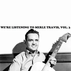 We're Listening to Merle Travis, Vol. 3 - Merle Travis We're Listening to Merle Travis, Vol. 3 - Merle Travis