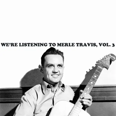 We're Listening to Merle Travis, Vol. 3 - Merle Travis We're Listening to Merle Travis, Vol. 3 - Merle Travis
