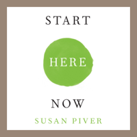Susan Piver - Start Here Now: An Open-Hearted Guide to the Path and Practice of Meditation (Unabridged) artwork