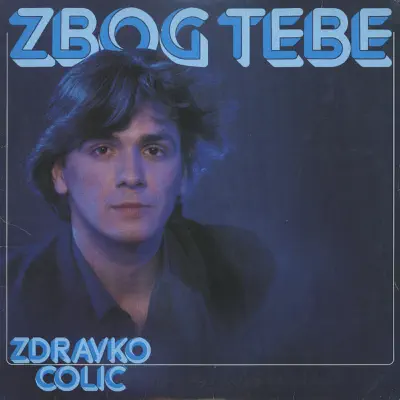 Zbog Tebe - Zdravko Colic Zbog Tebe - Zdravko Colic