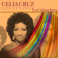 Celia Cruz: La Cubanchera - Celia Cruz