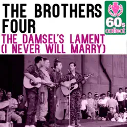 The Damsel's Lament (I Never Will Marry) (Remastered) - Single - The Brothers Four The Damsel's Lament (I Never Will Marry) (Remastered) - Single - The Brothers Four