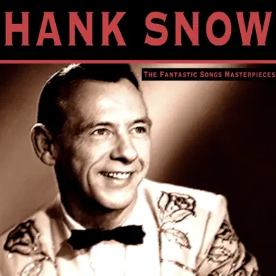 The Fantastic Songs Masterpieces - Hank Snow