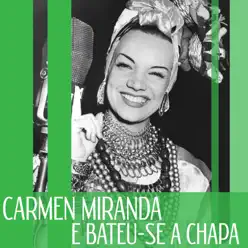E Bateu-Se a Chapa - Single - Carmen Miranda