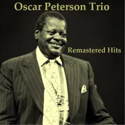 Remastered Hits (All Tracks Remastered 2014) - Oscar Peterson Trio Remastered Hits (All Tracks Remastered 2014) - Oscar Peterson Trio