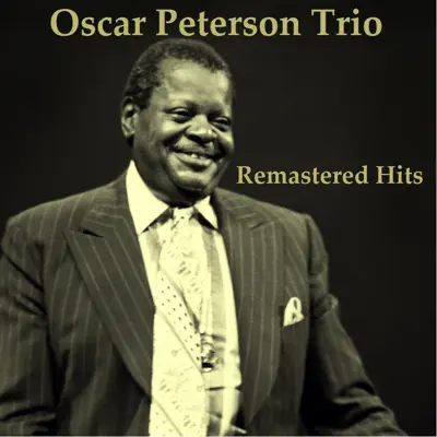Remastered Hits (All Tracks Remastered 2014) - Oscar Peterson Trio Remastered Hits (All Tracks Remastered 2014) - Oscar Peterson Trio