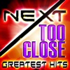 Too Close - Greatest Hits