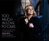 Too Much In Love To Care (Claire Martin Sings with Kenny Barron) artwork